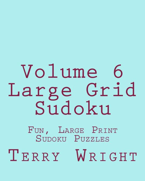 Volume 6 Large Grid Sudoku: Fun, Large Print Sudoku Puzzles