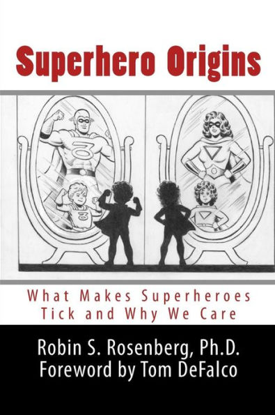 Superhero Origins: What Makes Superheroes Tick and Why We Care