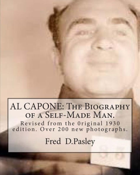 Al Capone: The Biography of a Self-Made Man.: Revised from the 0riginal 1930 edition.Over 200 new photographs.