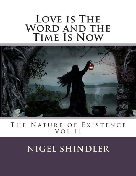 Love Is The Word And The Time Is Now: The Nature of Existence