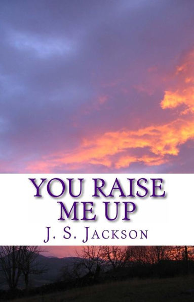 You Raise Me Up: A collection of spiritual poems to comfort your soul