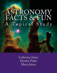 Title: Astronomy Facts & Fun: A Topical Study, Author: Deirdre Fuller