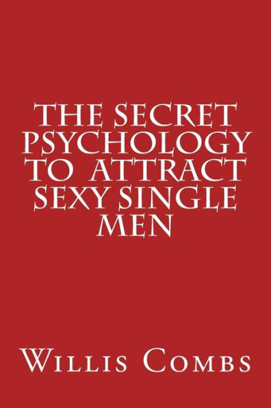 The Secret Psychology To Attract Sexy Single Men