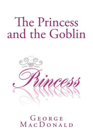 Title: The Princess and the Goblin, Author: George MacDonald