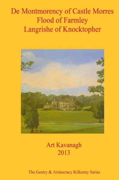 De Montmorency of Castle Morres Flood of Farmley Langrishe of Knocktopher: The Gentry & Aristocracy Kilkenny- De Montmorency of Castle Morres Flood of Farmley & Langrishe of Knocktopher