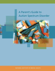 Title: A Parent's Guide to Autism Spectrum Disorder, Author: National Institute of Mental Health