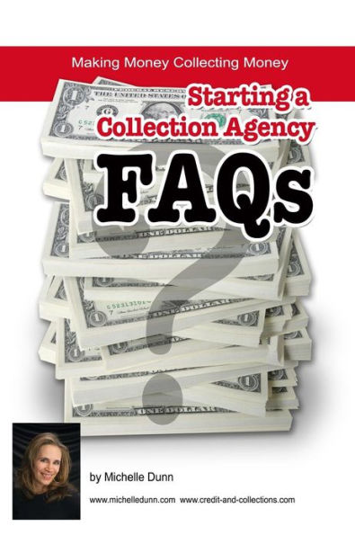 Starting a Collection Agency FAQ's: Making money collecting money
