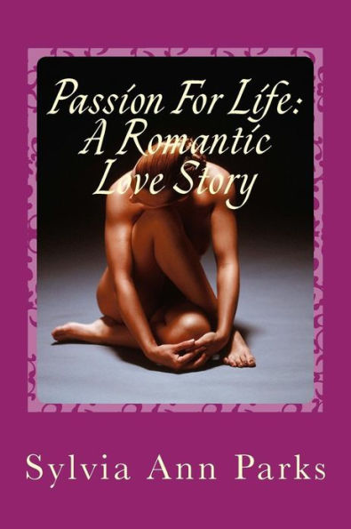 Passion For Life: A Romantic Love Story: Passion For Life: A Romantic Love Story