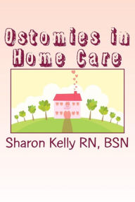 Title: Ostomies in Home Care, Author: Sharon C Kelly Rn