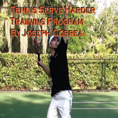 Serve 10 to 20 mph faster! Tennis Serve Harder Training Program Manual by Joseph Correa
