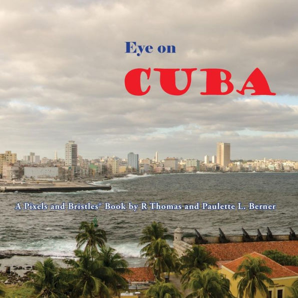 Eye on Cuba: A Pixels and Bristles Book