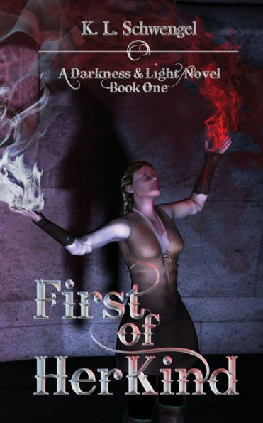 First of Her Kind: A Darkness & Light Novel Book One