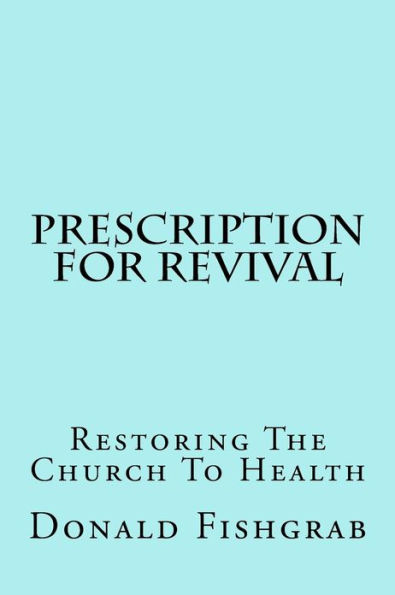 Prescription For Revival: Restoring The Church To Health