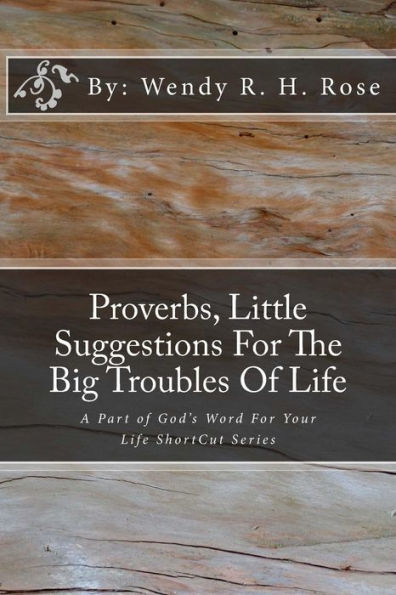 Proverbs, Little Suggestions For The Big Troubles Of Life: A Part of God's Word For Your Life ShortCut Series