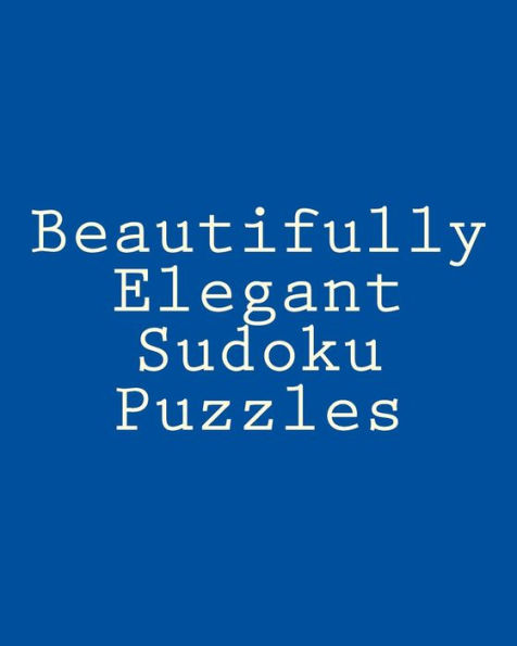 Beautifully Elegant Sudoku Puzzles: Fun, Large Grid Sudoku Puzzles