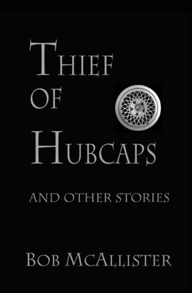 Thief Of Hubcaps: And Other Stories