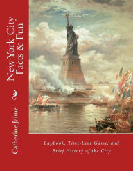 Title: New York City Facts & Fun: Lapbook, Time-Line Game, and Brief History of the City, Author: Catherine McGrew Jaime