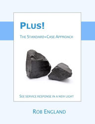 Title: Plus! The Standard+Case Approach: See service response in a new light, Author: Rob England