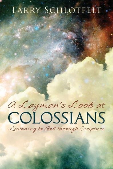 A Layman's Look at Colossians: Listening to God through Scripture