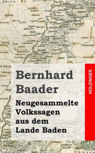 Title: Neugesammelte Volkssagen aus dem Lande Baden, Author: Bernhard Baader