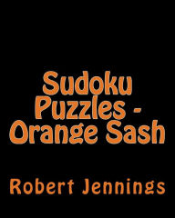 Title: Sudoku Puzzles - Orange Sash: Fun, Large Print Sudoku Puzzles, Author: Robert Jennings