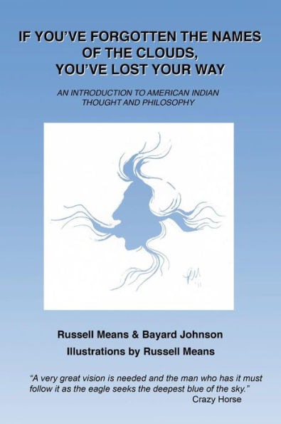 If You've Forgotten the Names of Clouds, You've Lost Your Way: An Introduction to American Indian Thought and Philosophy