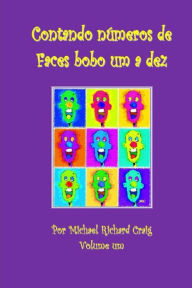 Title: Contando Numeros De Faces Bobo Um A Dez: By Michael Richard Craig Volume One, Author: Michael Richard Craig