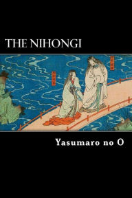 Title: The Nihongi: Chronicles of Japan from the Earliest Times to A.D. 697, Author: William George Aston