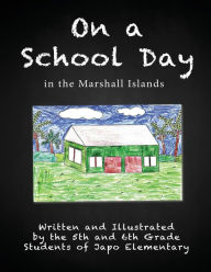 Title: On a School Day in the Marshall Islands, Author: Fifth and Sixth Grade Students of Japo E