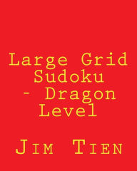 Title: Large Grid Sudoku - Dragon Level: 80 Easy to Read, Large Print Sudoku Puzzles, Author: Jim Tien