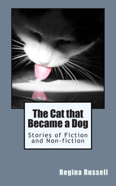 The Cat that Became a Dog: Stories of Fiction and Non-fiction