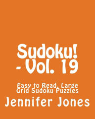 Title: Sudoku! - Vol. 19: Easy to Read, Large Grid Sudoku Puzzles, Author: Jennifer Jones