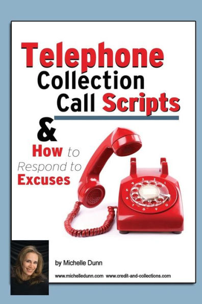 Telephone Collection call Scripts & How to respond to Excuses: A Guide for Bill Collectors