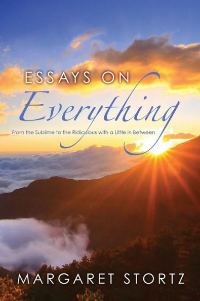 Essays on Everything: From the Sublime to the Ridiculous with a Little in Between