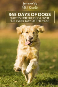 Title: 365 Days of Dogs: Quotes for the Dog Lover (Annotated), Author: Mg Keefe