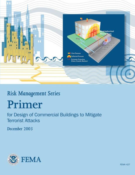 Risk Management Series: Primer for Design of Commercial Buildings to Mitigate Terrorist Attacks (FEMA 427 / December 2003)
