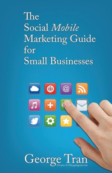 The Social Mobile Marketing Guide for Small Businesses: An EASY Guide to Mobile Marketing