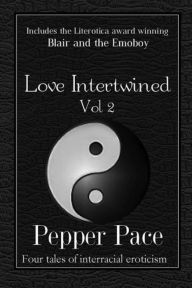 Title: Love Intertwined Vol. 2: Four Tales of Interracial Eroticism, Author: Pepper Pace