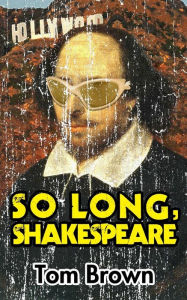 Title: So Long, Shakespeare, Author: Tom Brown