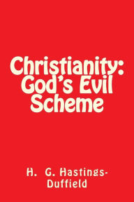 Title: Christianity: God's Evil Scheme, Author: Hastings-Duffield a Secular Humanist by