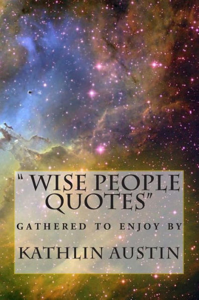 "wise people quotes ": Just to remind us what is important to remeber to stay rich and happy.