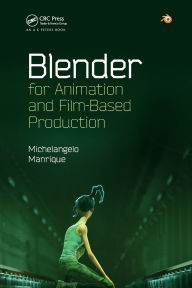 Title: Blender for Animation and Film-Based Production / Edition 1, Author: Michelangelo Manrique