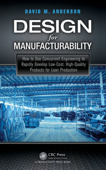 Design for Manufacturability: How to Use Concurrent Engineering to Rapidly Develop Low-Cost, High-Quality Products for Lean Production / Edition 1