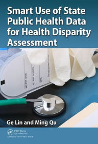 Title: Smart Use of State Public Health Data for Health Disparity Assessment / Edition 1, Author: Ge Lin