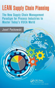 Title: LEAN Supply Chain Planning: The New Supply Chain Management Paradigm for Process Industries to Master Today's VUCA World, Author: Josef Packowski