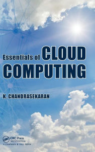 Title: Essentials of Cloud Computing / Edition 1, Author: K. Chandrasekaran