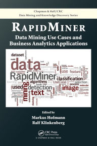 Title: RapidMiner: Data Mining Use Cases and Business Analytics Applications / Edition 1, Author: Markus Hofmann