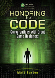 Title: Honoring the Code: Conversations with Great Game Designers, Author: Matt Barton