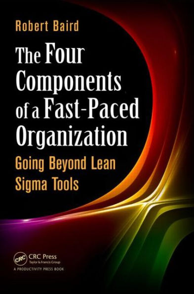 The Four Components of a Fast-Paced Organization: Going Beyond Lean Sigma Tools