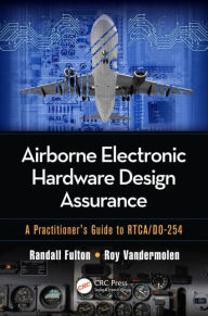 Title: Airborne Electronic Hardware Design Assurance: A Practitioner's Guide to RTCA/DO-254 / Edition 1, Author: Randall Fulton